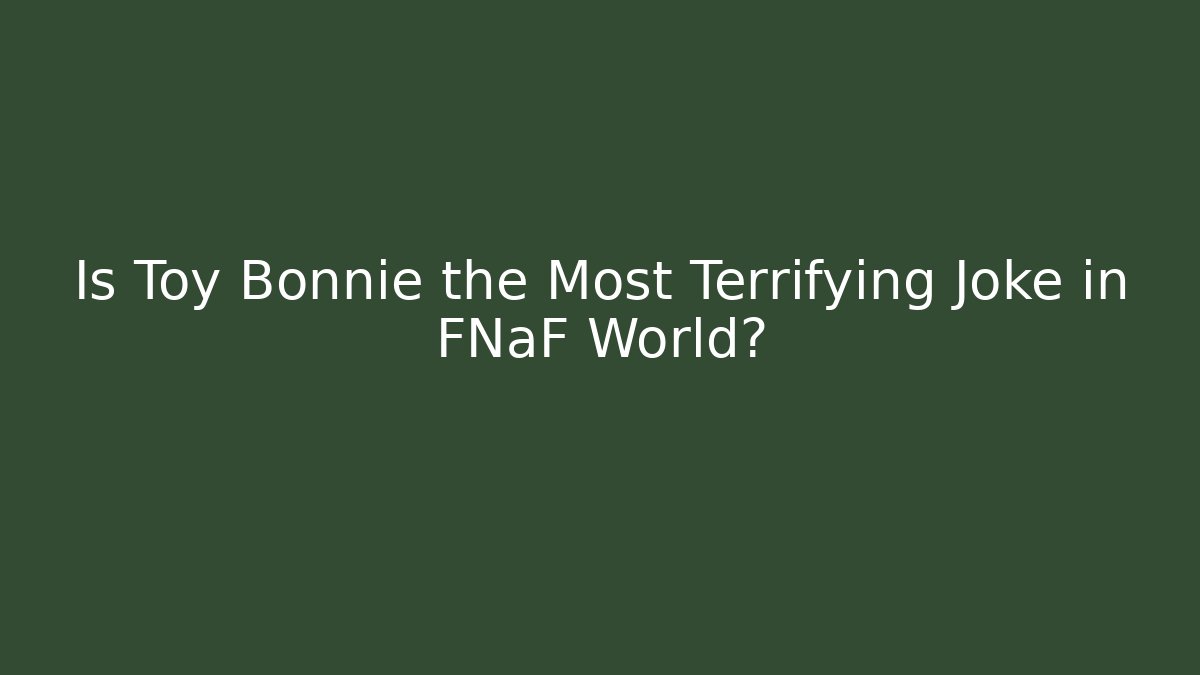 Is Toy Bonnie the Most Terrifying Joke in FNaF World?