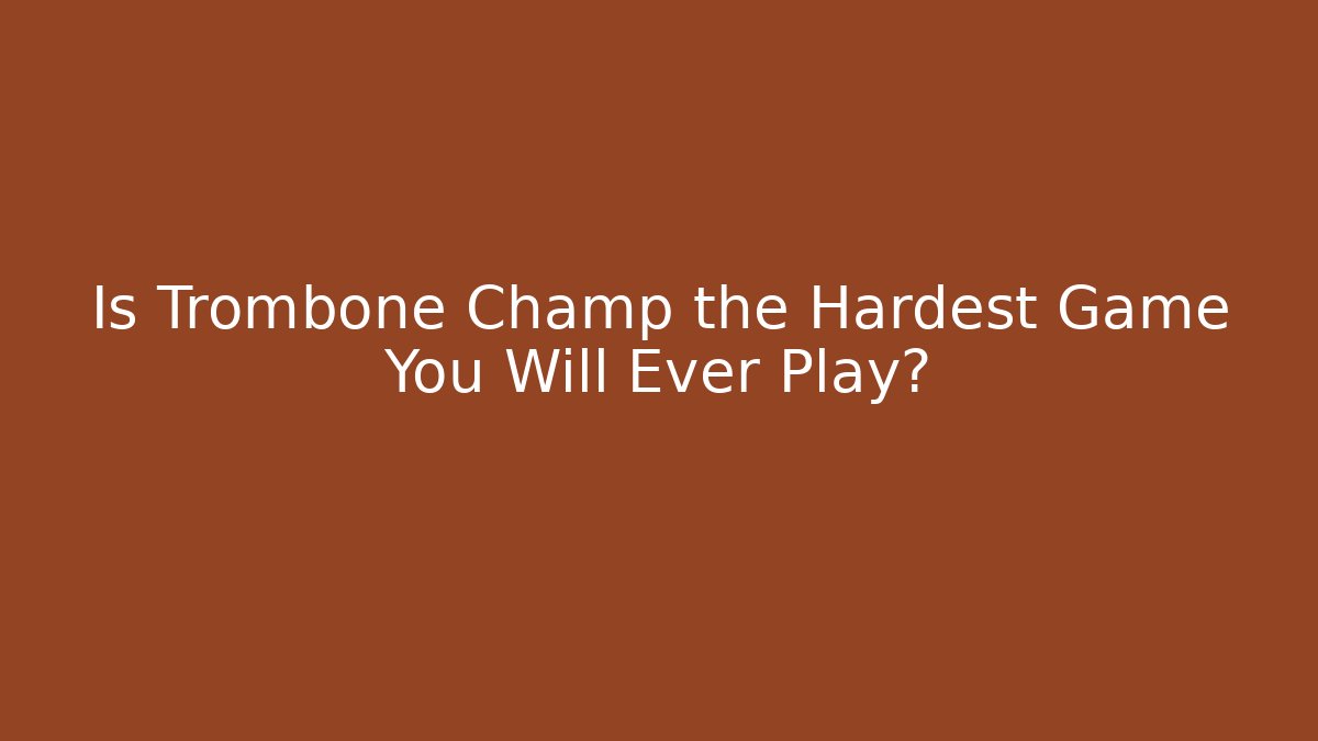 Is Trombone Champ the Hardest Game You Will Ever Play? - The Family Holidays