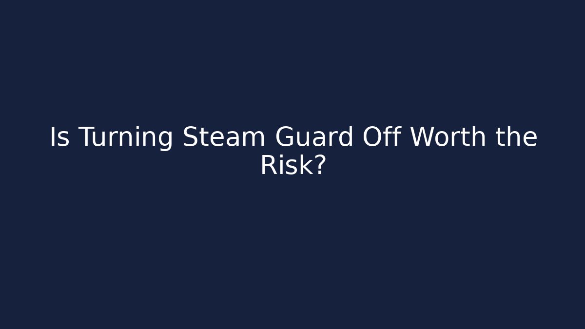 Is Turning Steam Guard Off Worth the Risk? - The Family Holidays