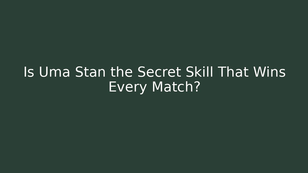 Is Uma Stan the Secret Skill That Wins Every Match?