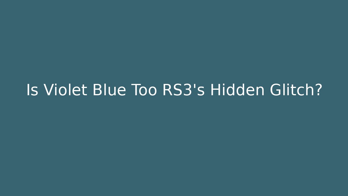 Is Violet Blue Too RS3's Hidden Glitch?