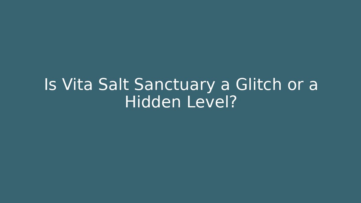 Is Vita Salt Sanctuary a Glitch or a Hidden Level?