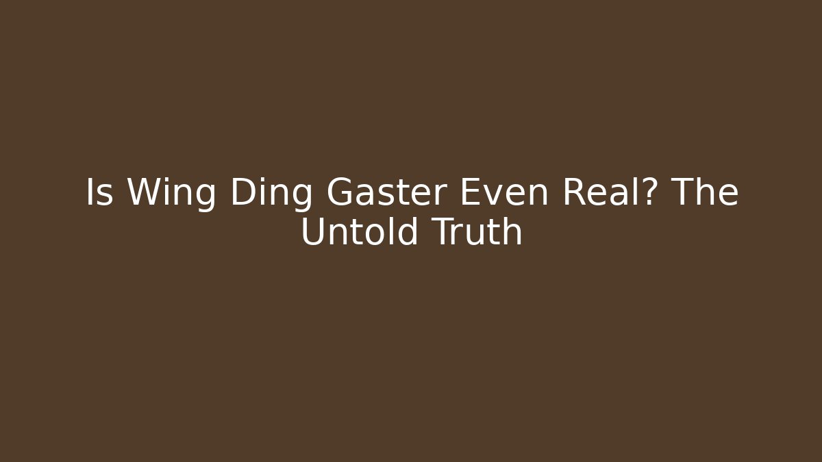 Is Wing Ding Gaster Even Real? The Untold Truth