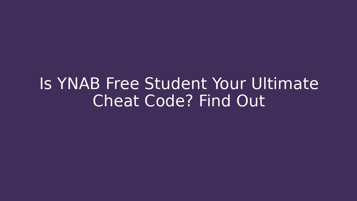 Is YNAB Free Student Your Ultimate Cheat Code? Find Out