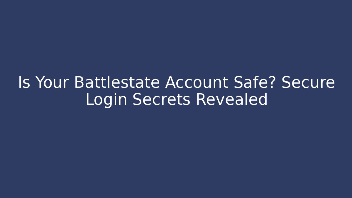 Is Your Battlestate Account Safe? Secure Login Secrets Revealed