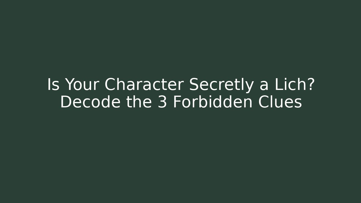Is Your Character Secretly a Lich? Decode the 3 Forbidden Clues - The Family Holidays