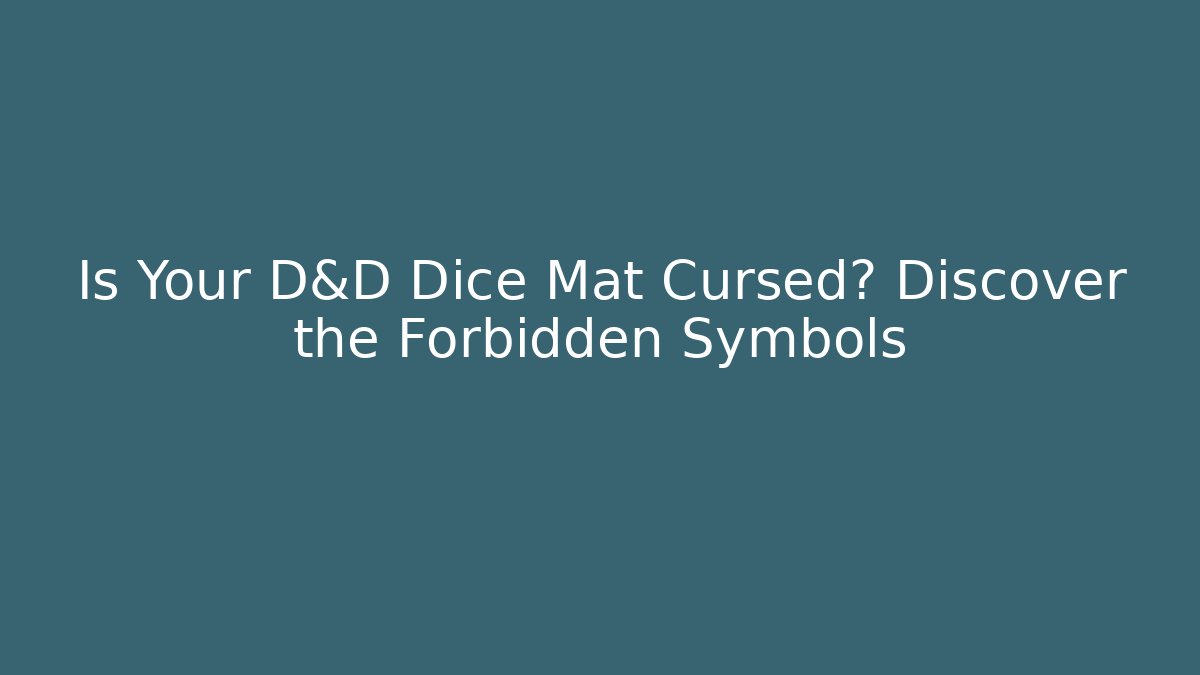 Is Your D&D Dice Mat Cursed? Discover the Forbidden Symbols