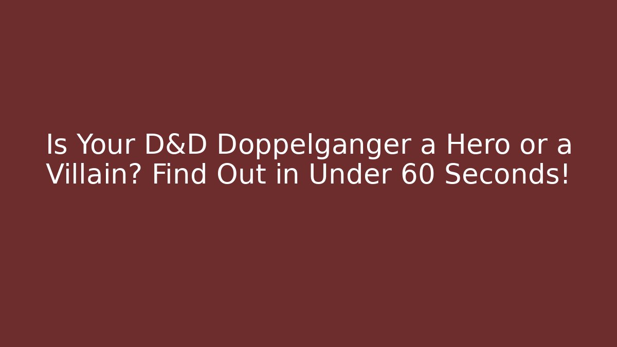Is Your D&D Doppelgänger a Hero or a Villain? Find Out in Under 60 Seconds!