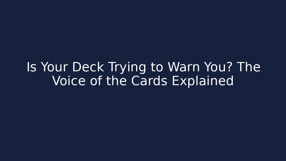 Is Your Deck Trying to Warn You? The Voice of the Cards Explained