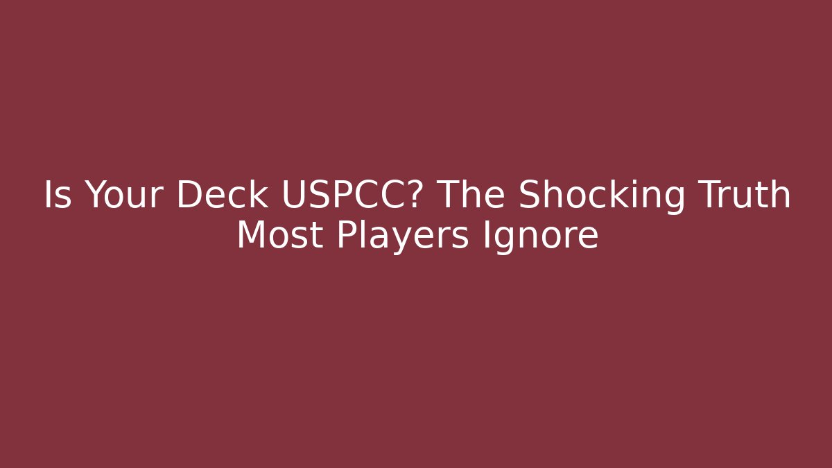 Is Your Deck USPCC? The Shocking Truth Most Players Ignore