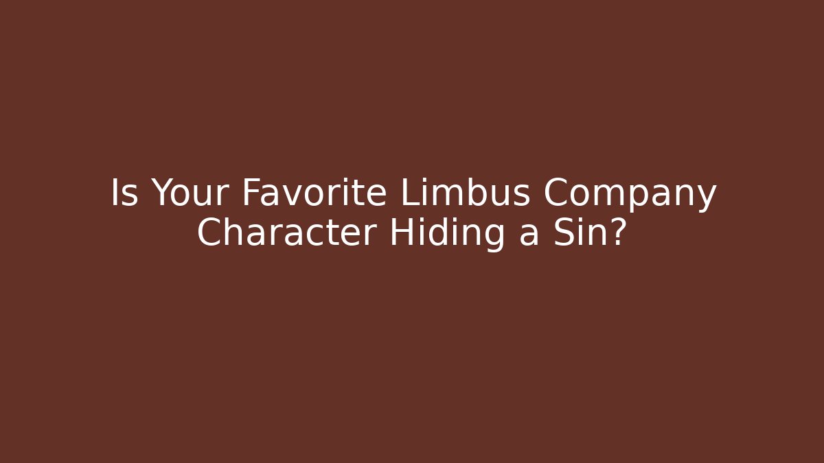 Is Your Favorite Limbus Company Character Hiding a Sin?
