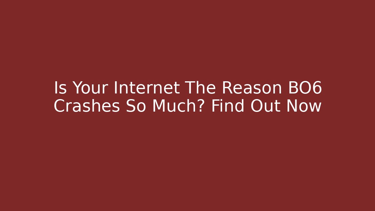 Is Your Internet The Reason BO6 Crashes So Much? Find Out Now