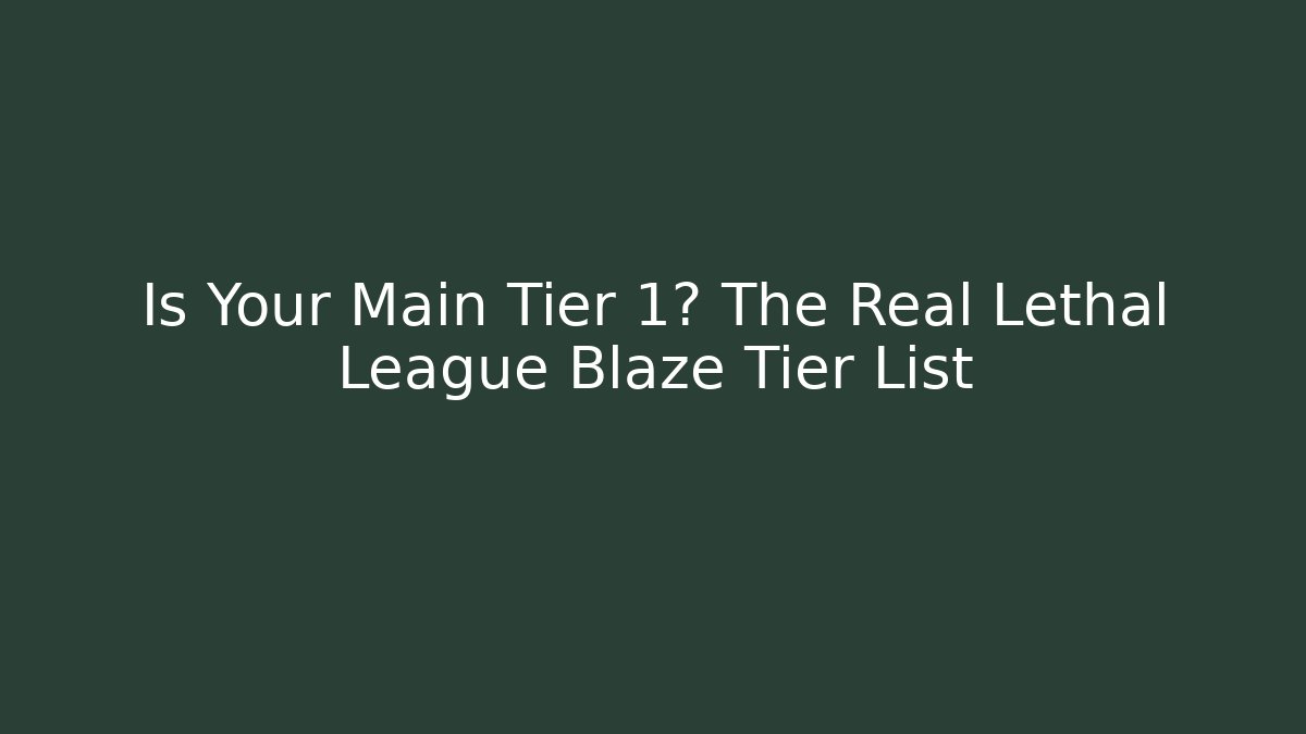 Is Your Main Tier 1? The Real Lethal League Blaze Tier List - The Family Holidays