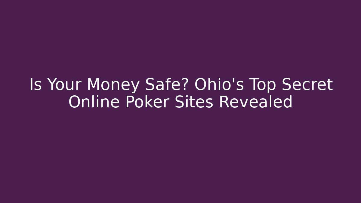 Is Your Money Safe? Ohio's Top Secret Online Poker Sites Revealed - The Family Holidays