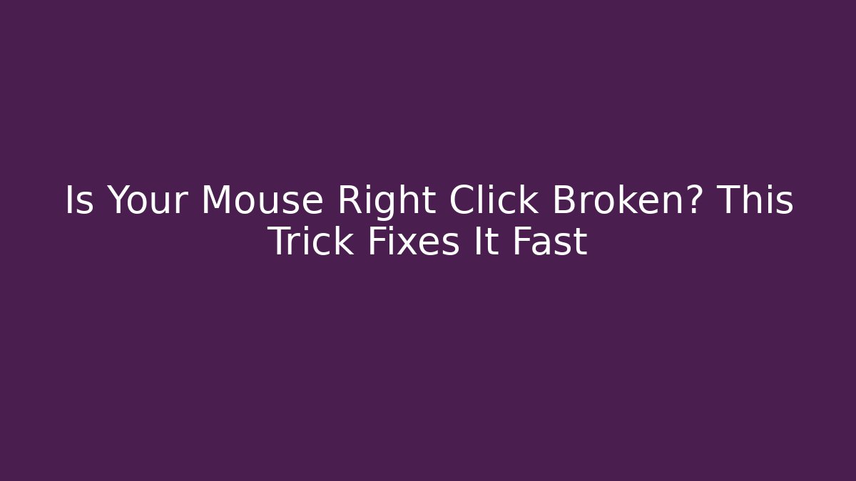 Is Your Mouse Right Click Broken? This Trick Fixes It Fast