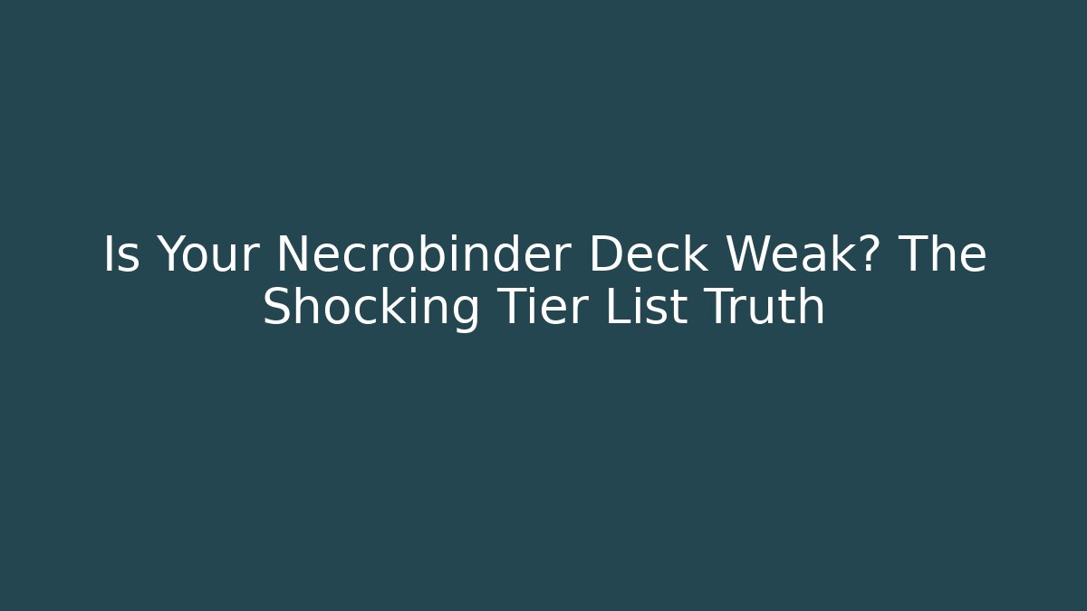 Is Your Necrobinder Deck Weak? The Shocking Tier List Truth - The Family Holidays
