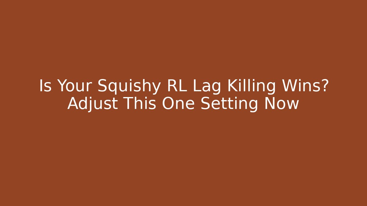 Is Your Squishy RL Lag Killing Wins? Adjust This One Setting Now - The Family Holidays
