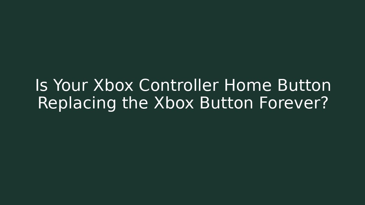 Is Your Xbox Controller Home Button Replacing the Xbox Button Forever?