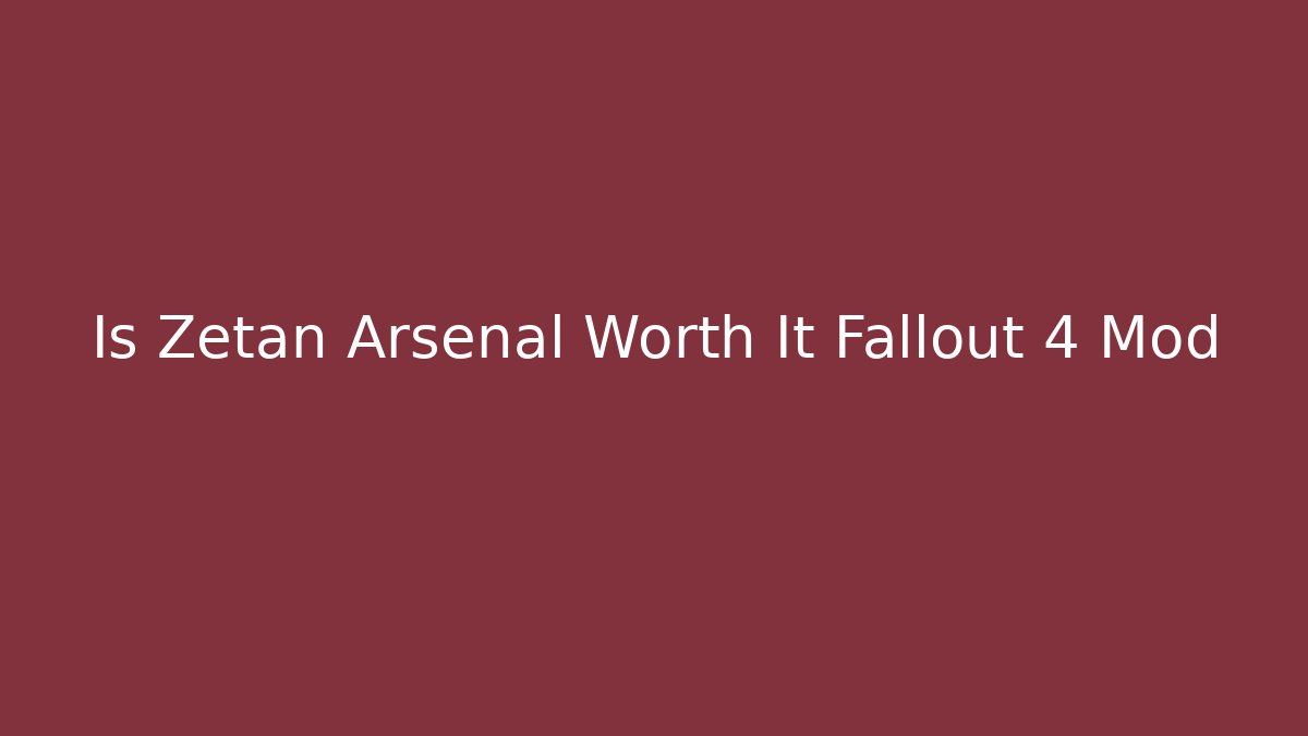 Is Zetan Arsenal Worth It Fallout 4 Mod