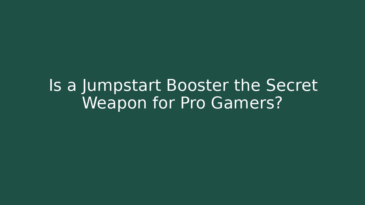 Is a Jumpstart Booster the Secret Weapon for Pro Gamers? - The Family Holidays
