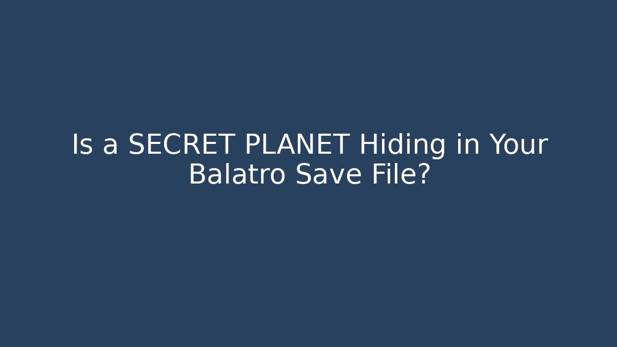 Is a SECRET PLANET Hiding in Your Balatro Save File? - The Family Holidays