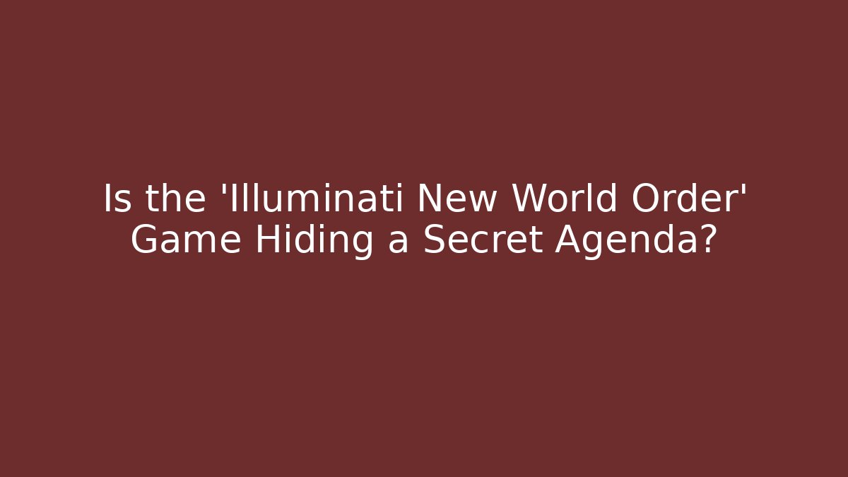 Is the 'Illuminati New World Order' Game Hiding a Secret Agenda?