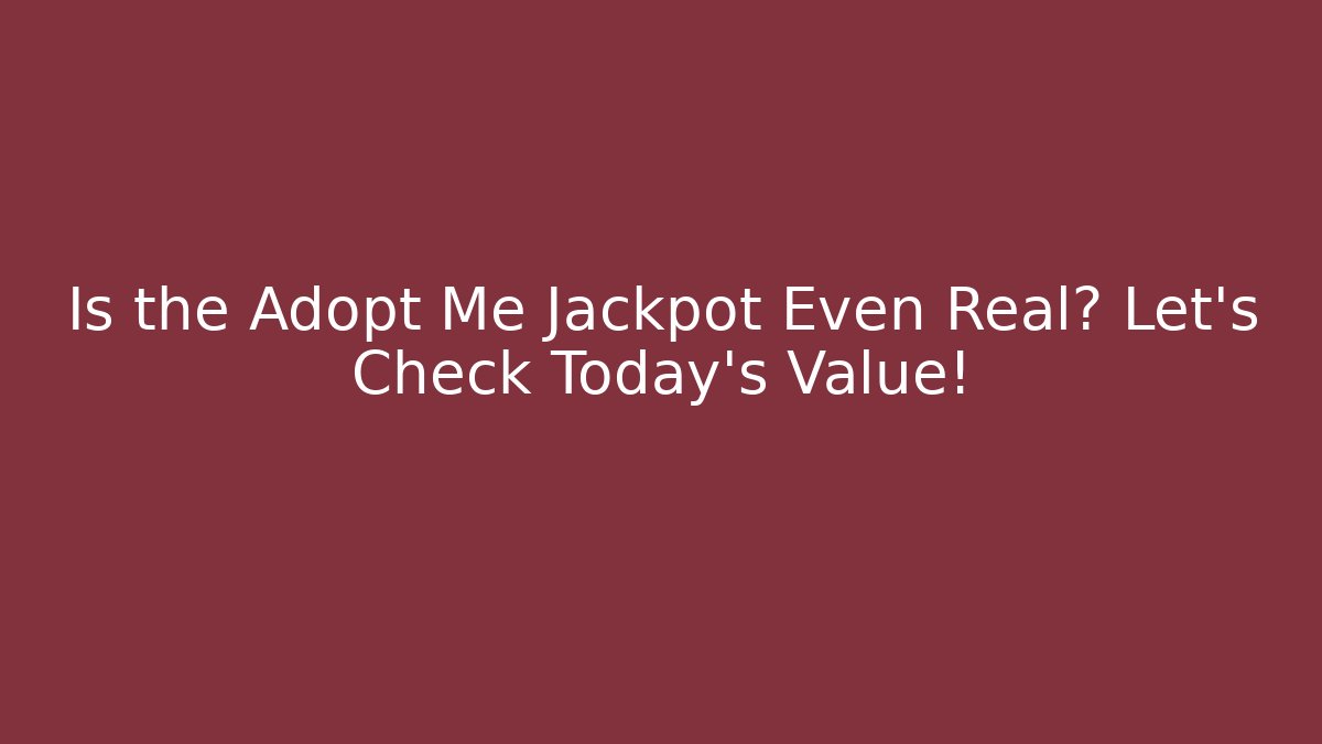 Is the Adopt Me Jackpot Even Real? Let's Check Today's Value!