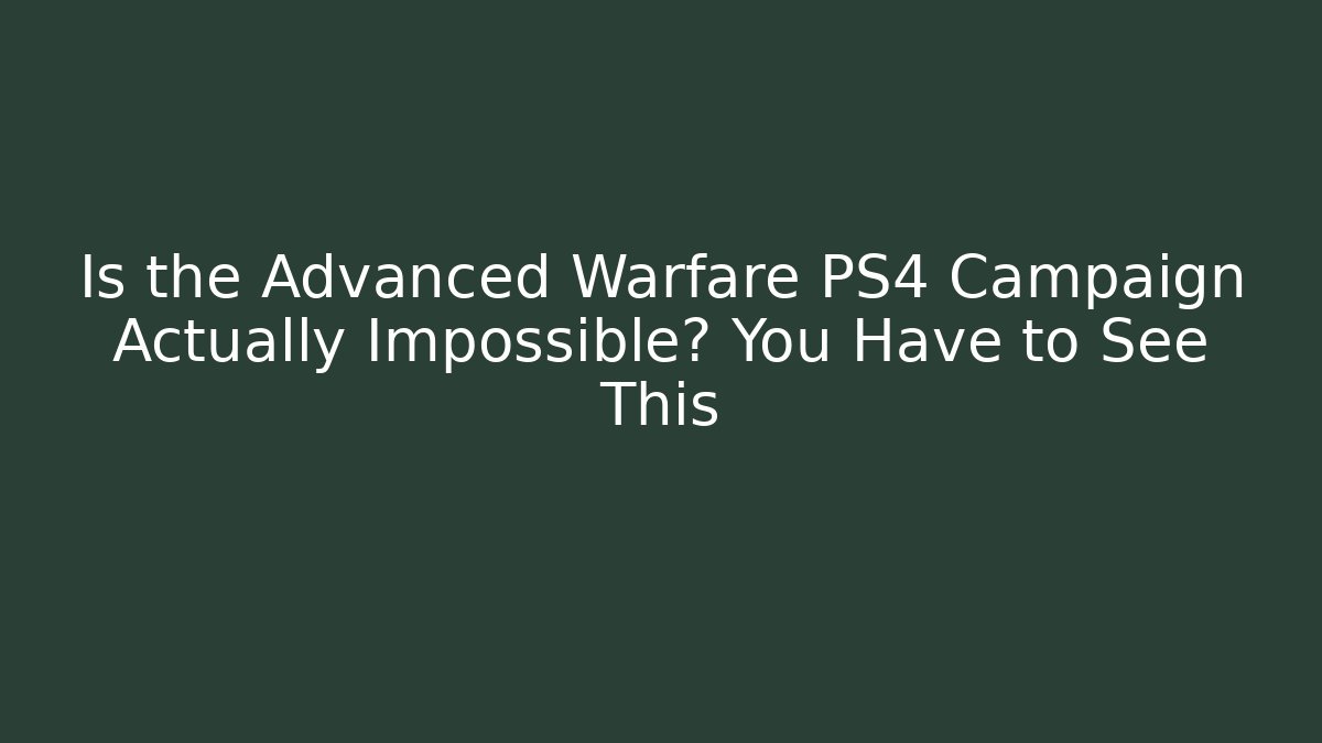 Is the Advanced Warfare PS4 Campaign Actually Impossible? You Have to See This