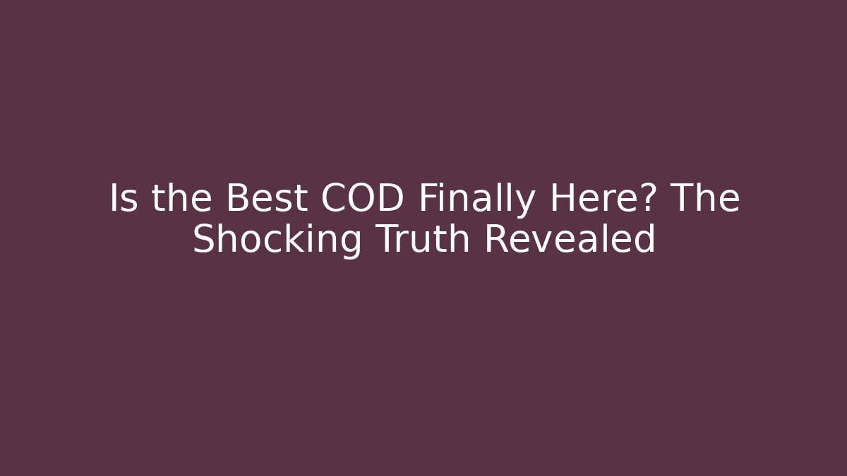 Is the Best COD Finally Here? The Shocking Truth Revealed - The Family Holidays
