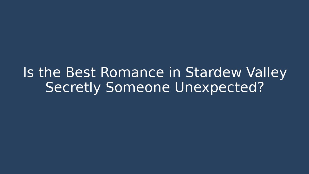 Is the Best Romance in Stardew Valley Secretly Someone Unexpected?
