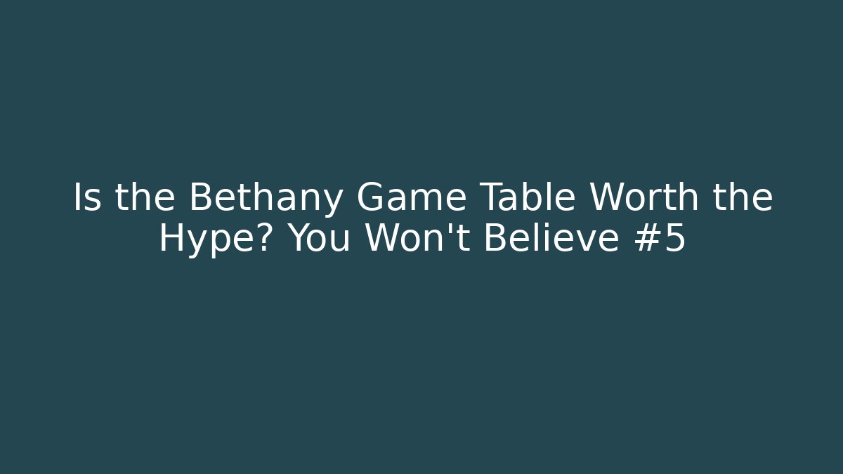 Is the Bethany Game Table Worth the Hype? You Won't Believe #5