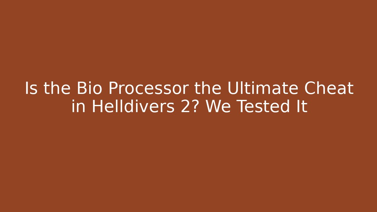 Is the Bio Processor the Ultimate Cheat in Helldivers 2? We Tested It