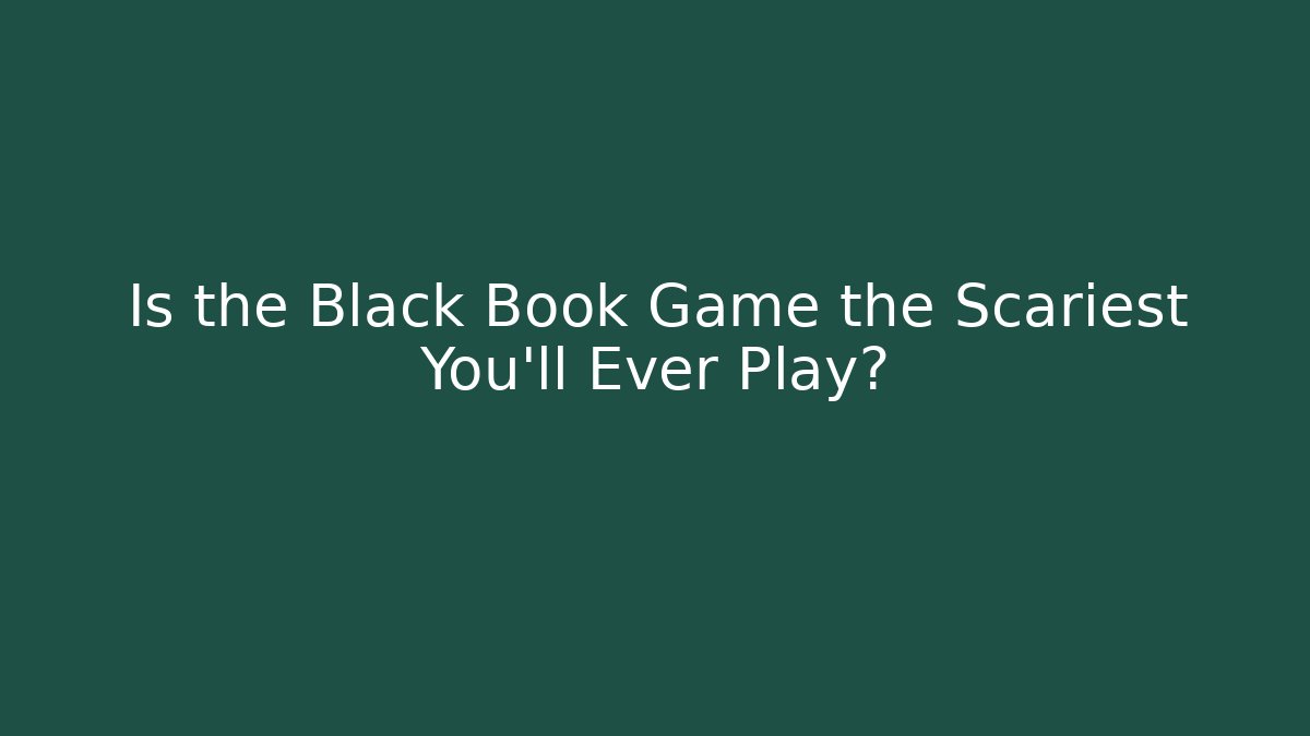 Is the Black Book Game the Scariest You'll Ever Play?