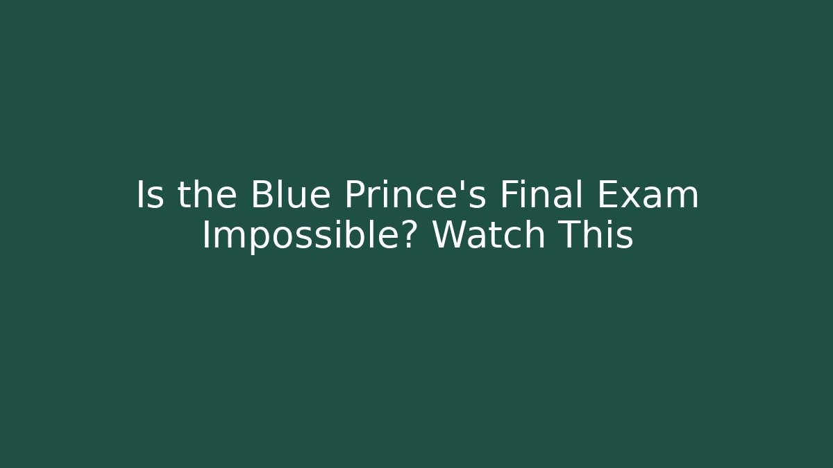 Is the Blue Prince's Final Exam Impossible? Watch This
