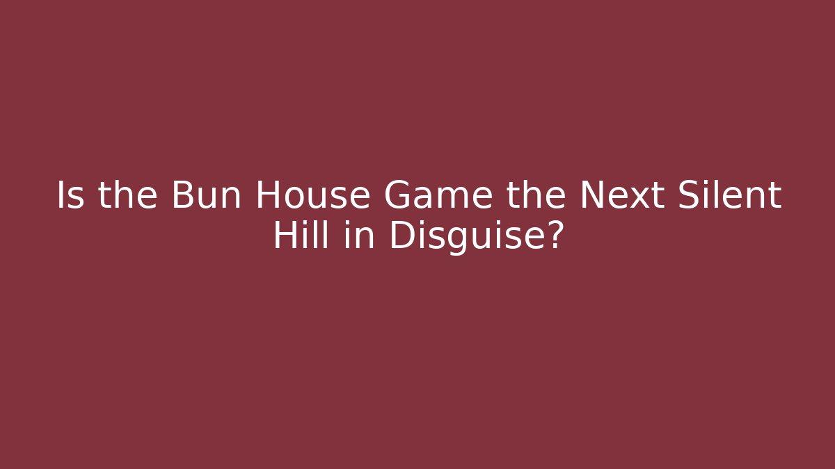 Is the Bun House Game the Next Silent Hill in Disguise?
