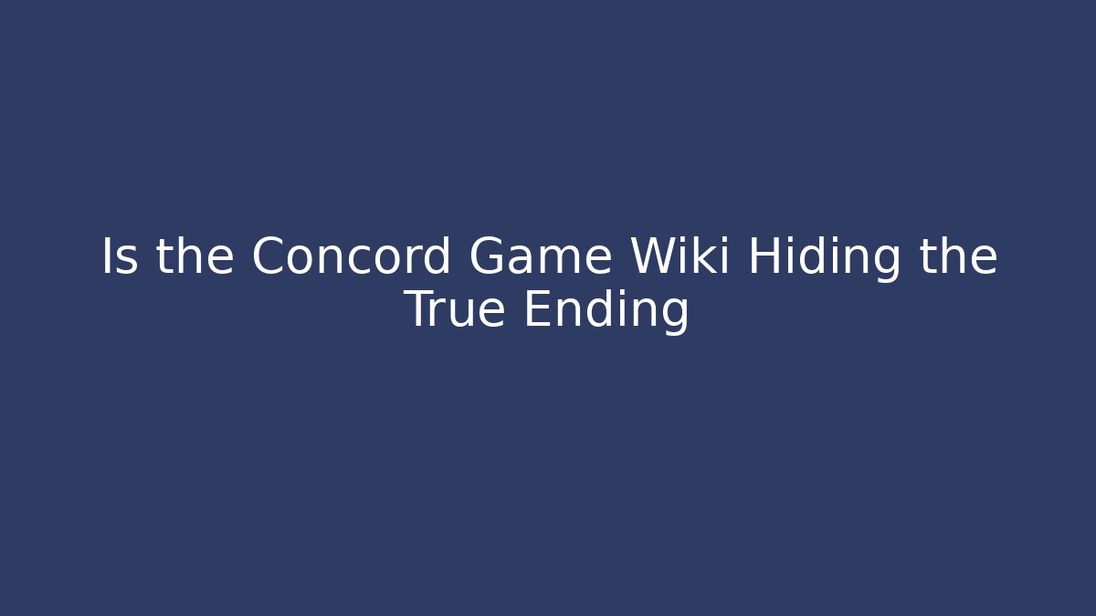 Is the Concord Game Wiki Hiding the True Ending