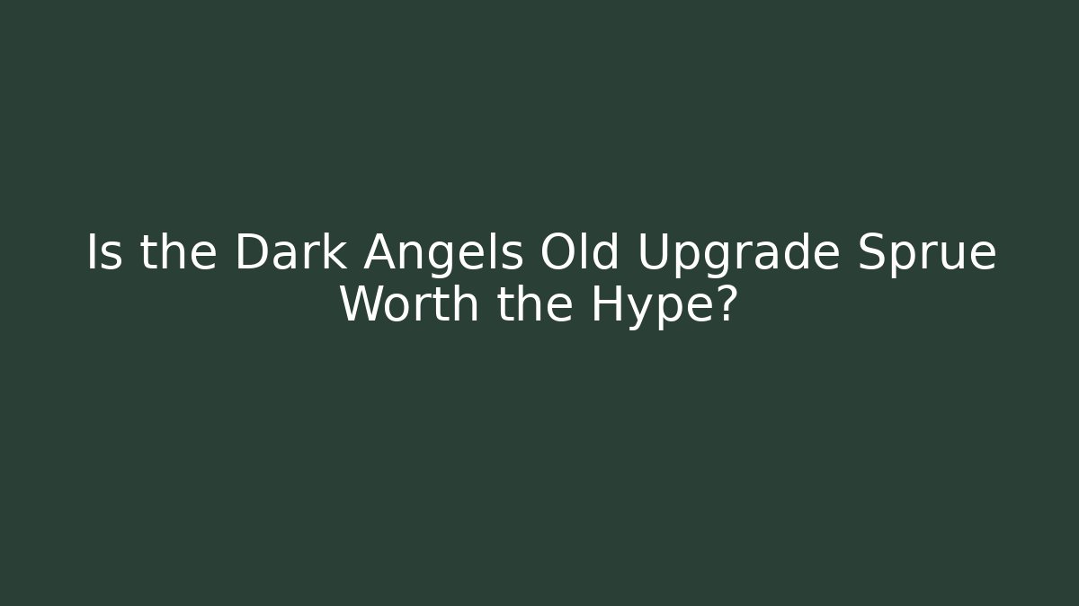 Is the Dark Angels Old Upgrade Sprue Worth the Hype?