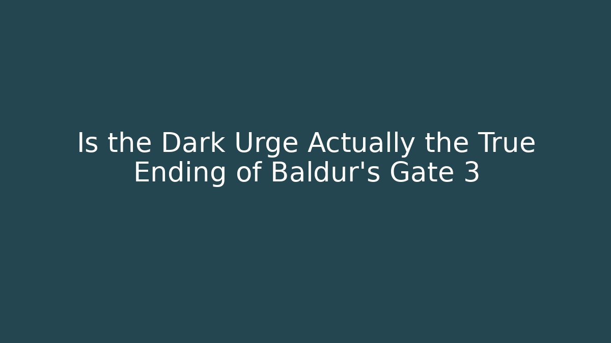 Is the Dark Urge Actually the True Ending of Baldur's Gate 3
