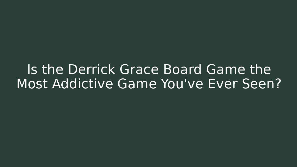 Is the Derrick Grace Board Game the Most Addictive Game You've Ever Seen?