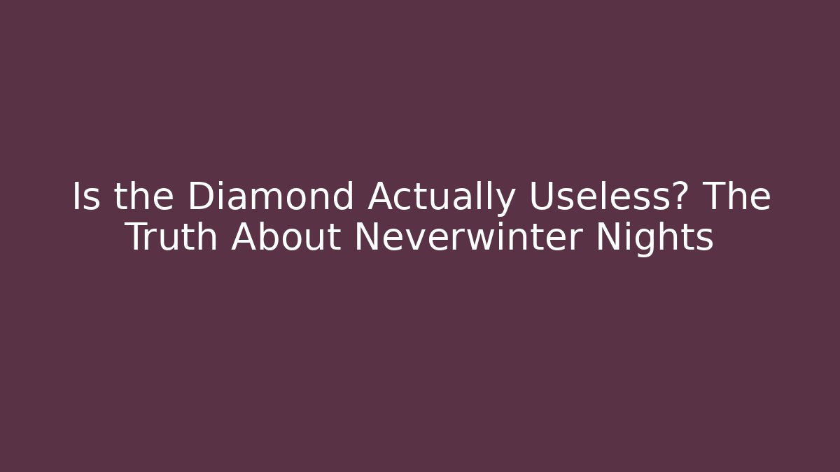 Is the Diamond Actually Useless? The Truth About Neverwinter Nights - The Family Holidays