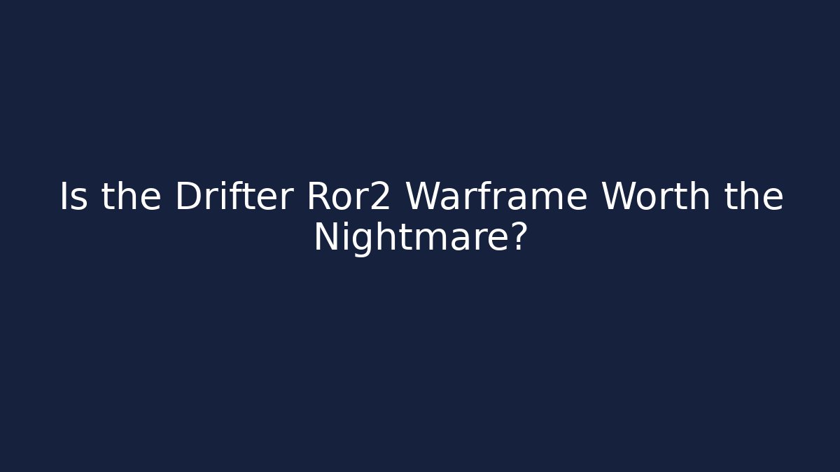 Is the Drifter Ror2 Warframe Worth the Nightmare?