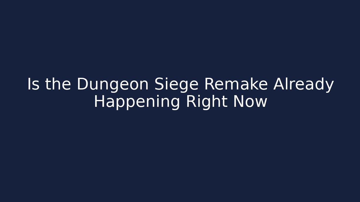 Is the Dungeon Siege Remake Already Happening Right Now