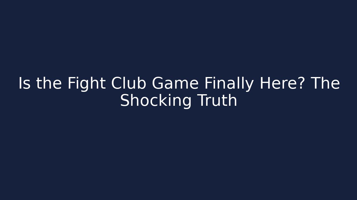 Is the Fight Club Game Finally Here? The Shocking Truth