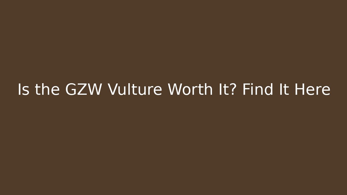 Is the GZW Vulture Worth It? Find It Here