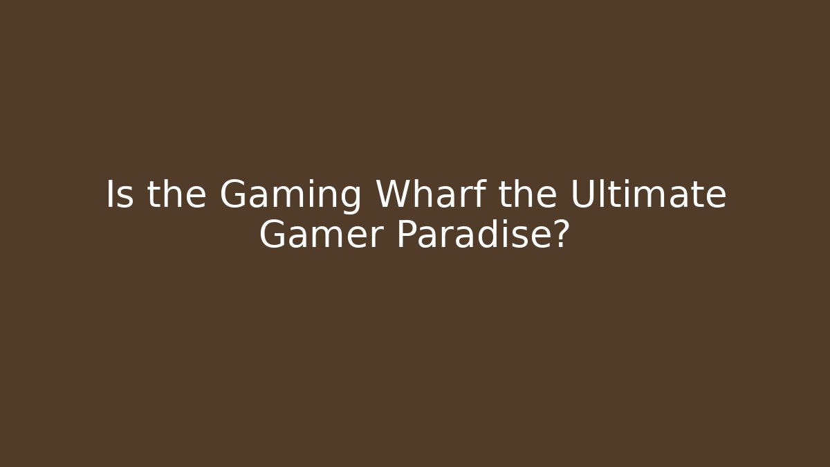 Is the Gaming Wharf the Ultimate Gamer Paradise? - The Family Holidays