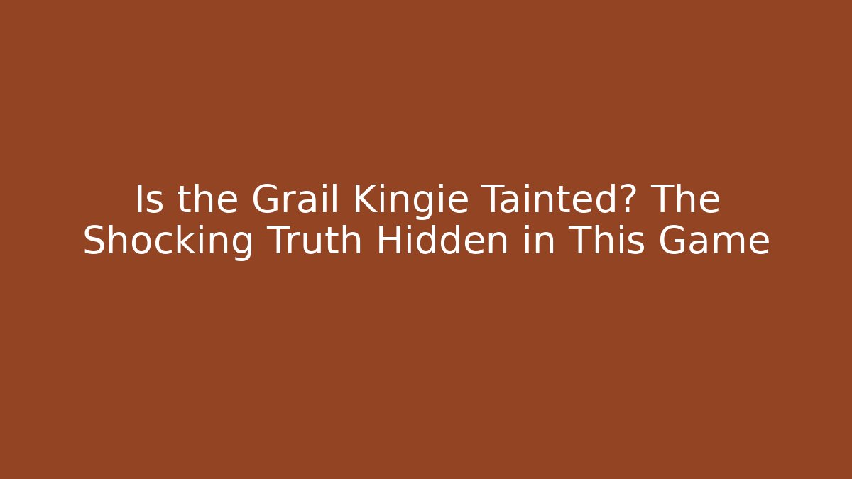 Is the Grail Kingie Tainted? The Shocking Truth Hidden in This Game
