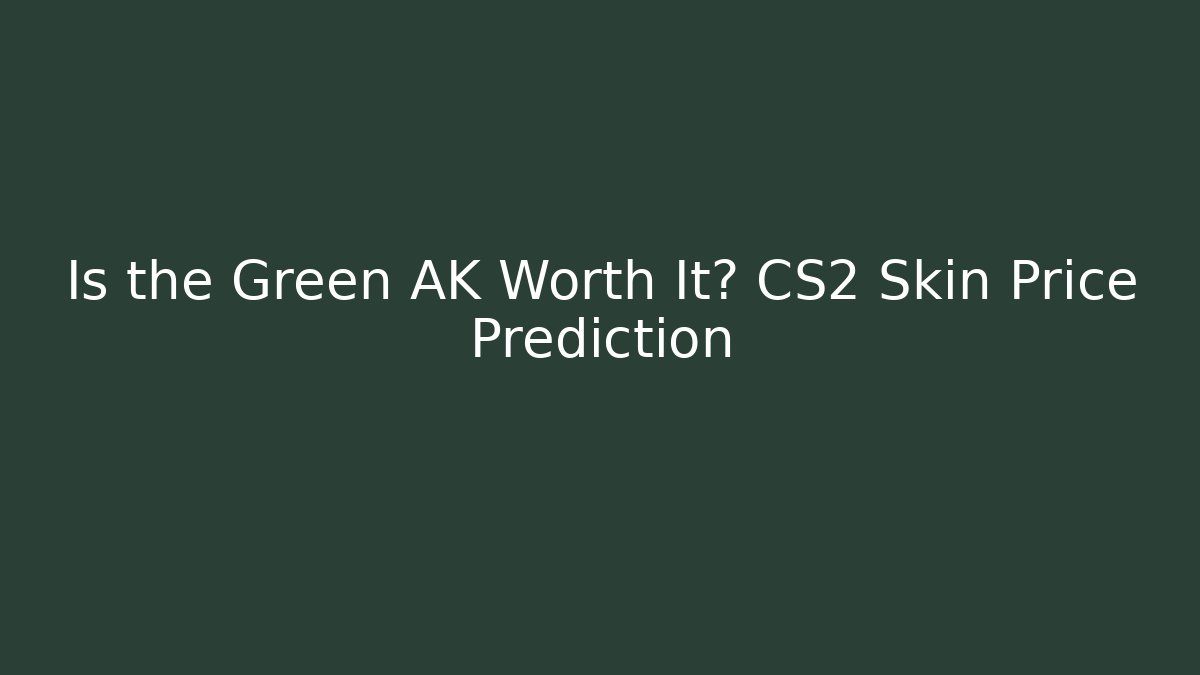 Is the Green AK Worth It? CS2 Skin Price Prediction