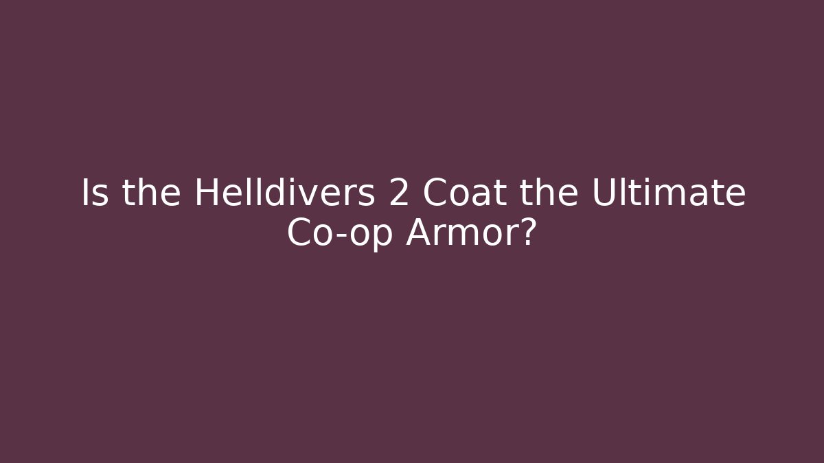 Is the Helldivers 2 Coat the Ultimate Co-op Armor?