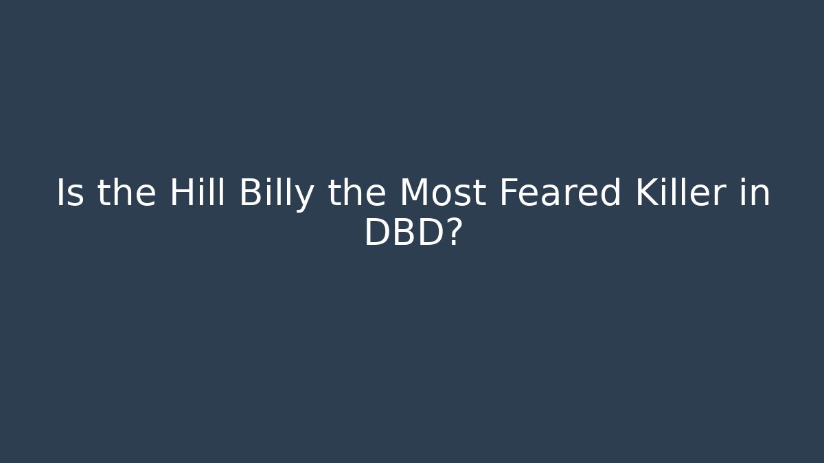 Is the Hill Billy the Most Feared Killer in DBD? - The Family Holidays