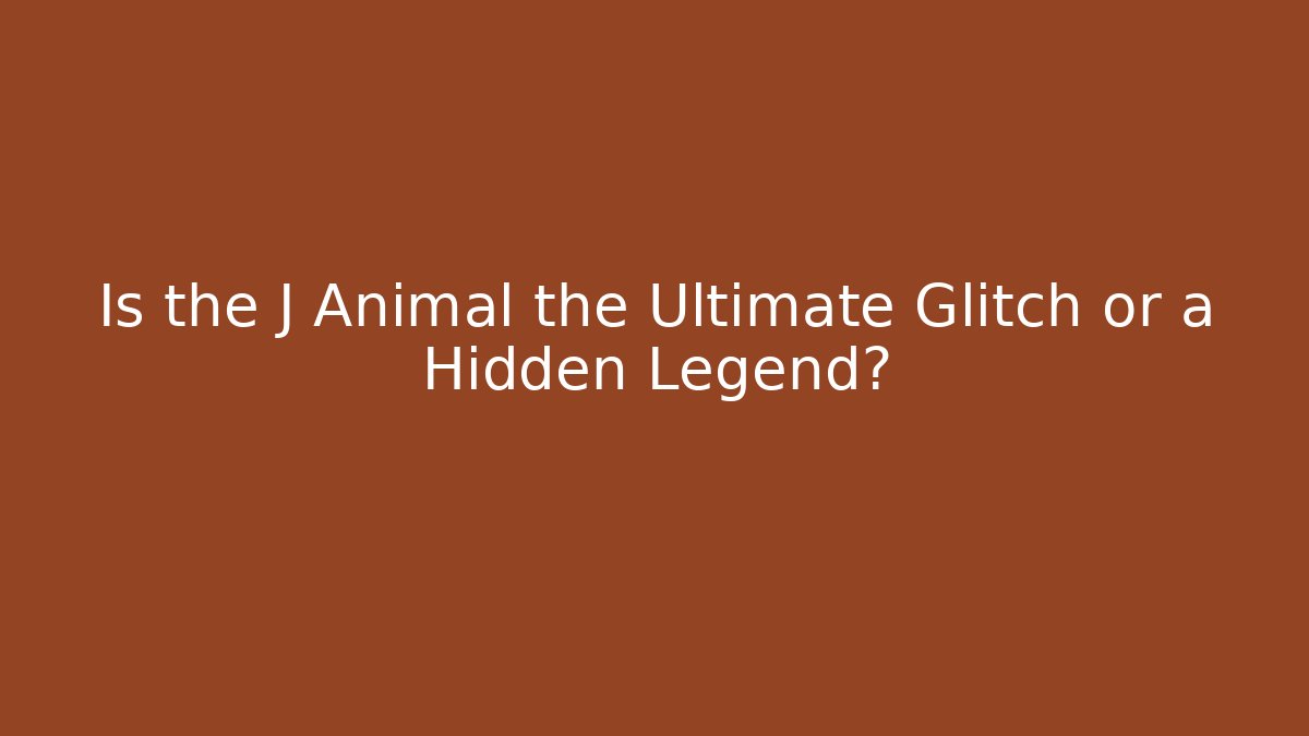 Is the J Animal the Ultimate Glitch or a Hidden Legend?